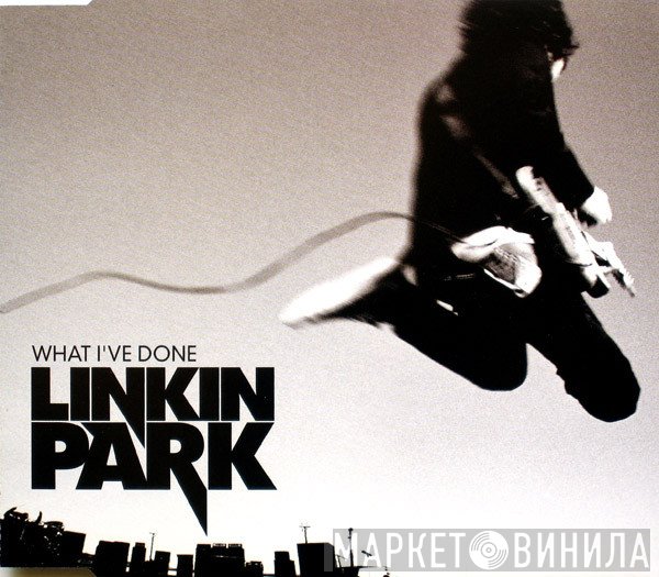 Linkin Park - What I've Done