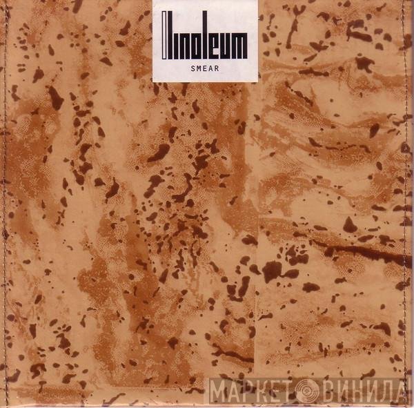 Linoleum - Smear