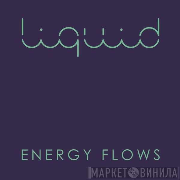 Liquid  - Energy Flows