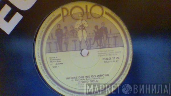 Liquid Gold - Where Did We Go Wrong?
