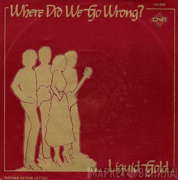 Liquid Gold - Where Did We Go Wrong?