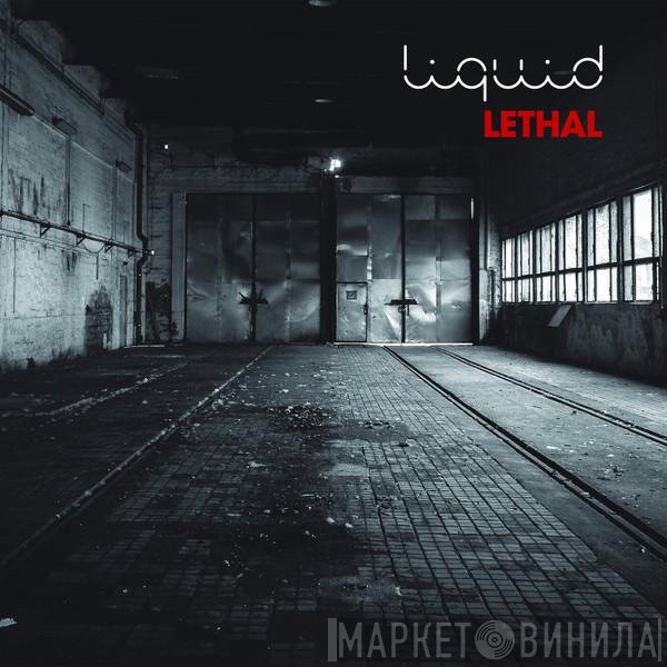 Liquid  - Lethal