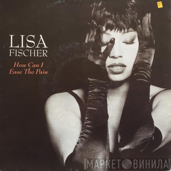 Lisa Fischer  - How Can I Ease The Pain