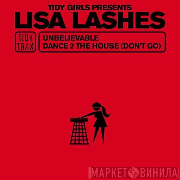 Lisa Lashes - Unbelievable / Dance 2 The House (Don't Go)