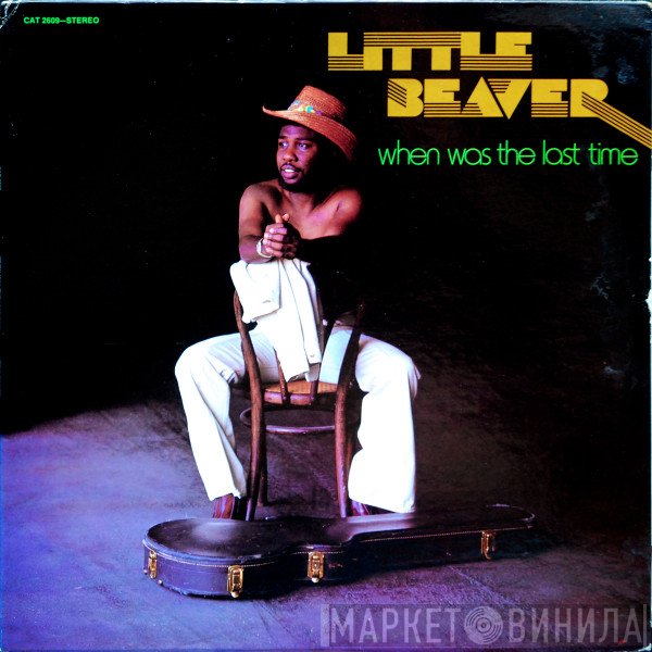 Little Beaver  - When Was The Last Time