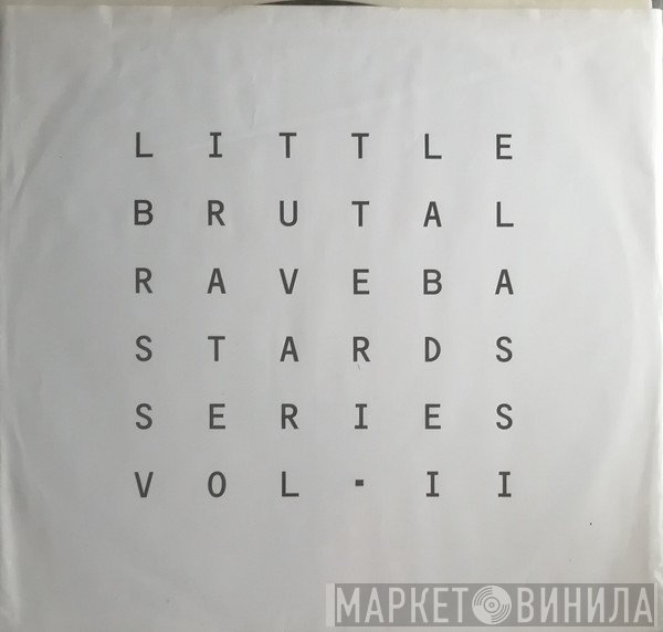  - Little Brutal Rave Bastards Series Vol. II