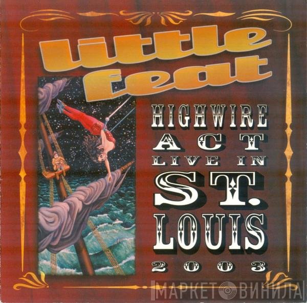 Little Feat - Highwire Act - Live In St. Louis 2003