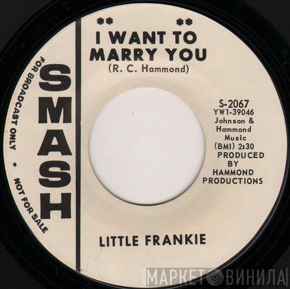 Little Frankie  - I Want To Marry You / That's When I'll Take You Home