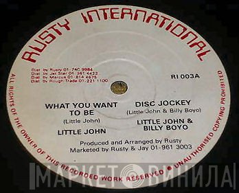 Little John & Billy Boyo  - What You Want To Be