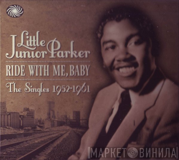 Little Junior Parker - Ride With Me, Baby The Singles 1952-1961