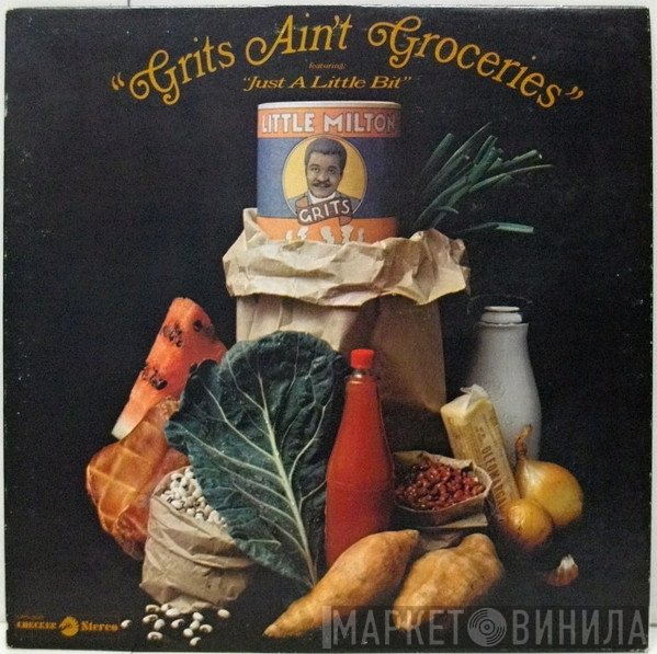 Little Milton - Grits Ain't Groceries (Featuring "Just A Little Bit")