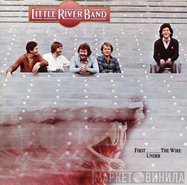 Little River Band  - First Under The Wire