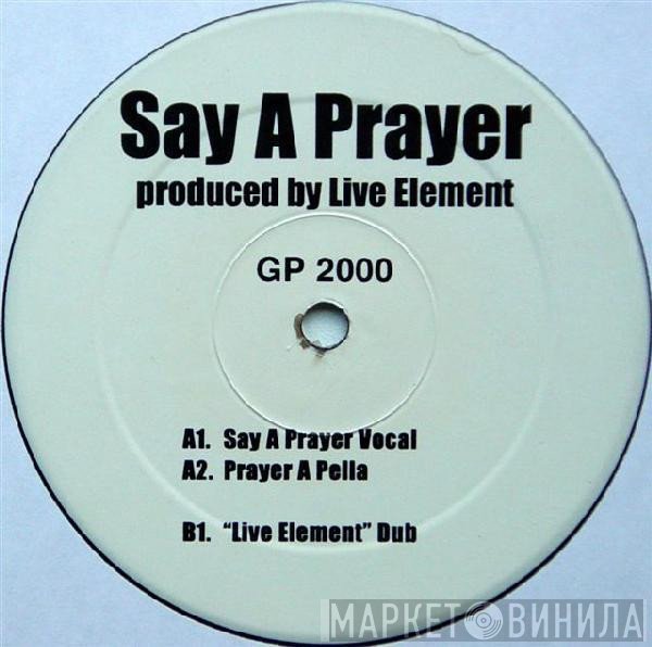 Live Element - Say A Prayer