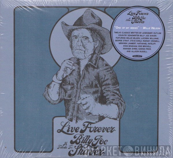  - Live Forever (A Tribute To: Billy Joe Shaver)
