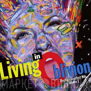  - Living In Oblivion (The 80's Greatest Hits: Volume 1)