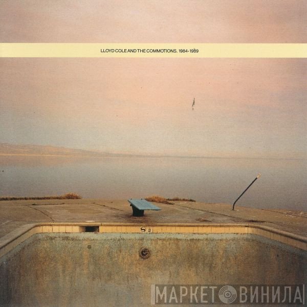 Lloyd Cole &amp; The Commotions - 1984-1989