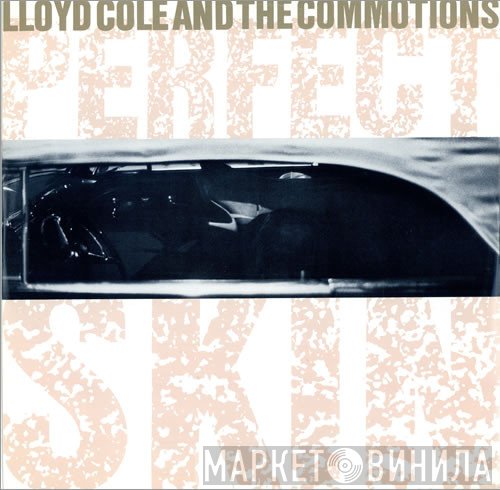 Lloyd Cole &amp; The Commotions - Perfect Skin