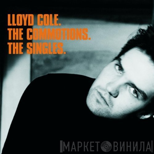 Lloyd Cole, Lloyd Cole & The Commotions  - The Singles