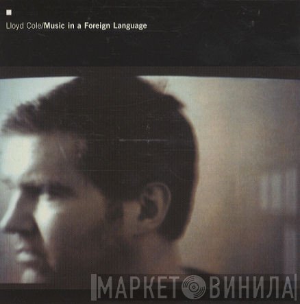 Lloyd Cole  - Music In A Foreign Language
