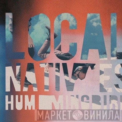 Local Natives  - Hummingbird