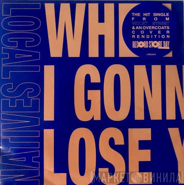 Local Natives - When Am I Gonna Lose You