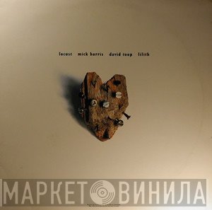 Locust / Mick Harris / David Toop / Lilith  - L'inachevé / The Unfinished