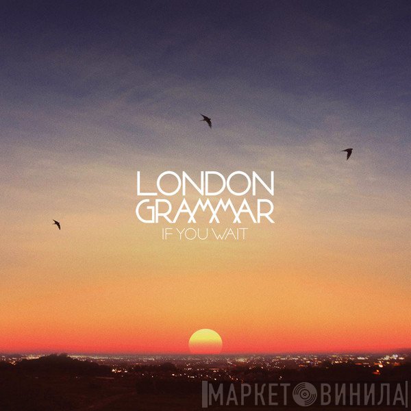 London Grammar - If You Wait