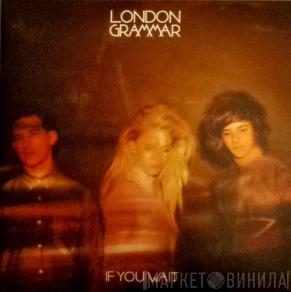London Grammar - If You Wait