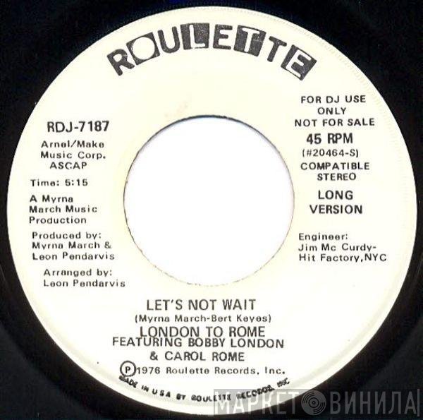 London To Rome, Bobby London, Carol Rome - Let's Not Wait