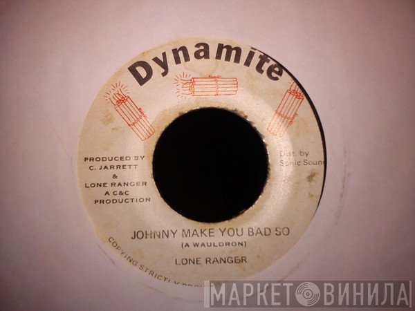 Lone Ranger - Johnny Make You Bad So