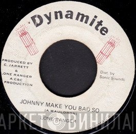 Lone Ranger - Johnny Make You Bad So