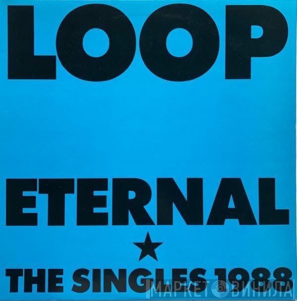 Loop  - Eternal (The Singles 1988)
