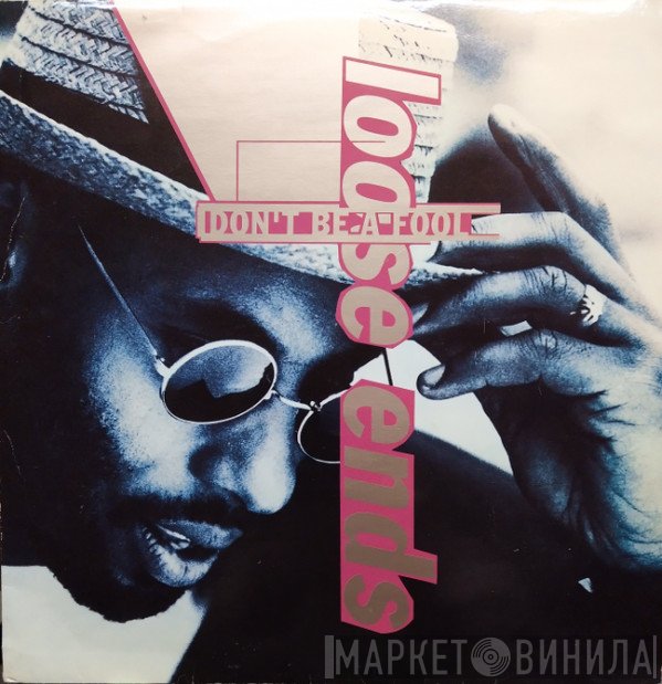 Loose Ends - Don't Be A Fool