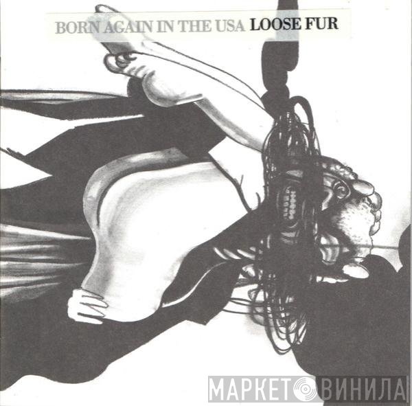 Loose Fur  - Born Again In The USA