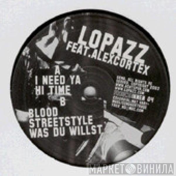 Lopazz Feat. Alex Cortex  - I Need Ya