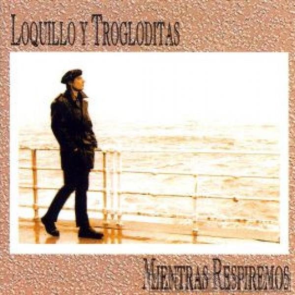 Loquillo Y Trogloditas  - Mientras Respiremos