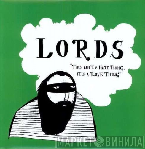 Lords  - This Ain't A Hate Thing, It's A Love Thing