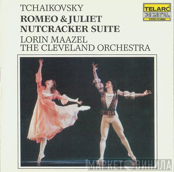 Lorin Maazel, The Cleveland Orchestra, Pyotr Ilyich Tchaikovsky - Romeo & Juliet / Nutcracker Suite