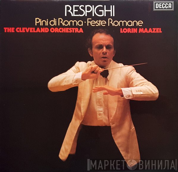 Lorin Maazel, Ottorino Respighi, The Cleveland Orchestra - Pini Di Roma ∙ Feste Romane