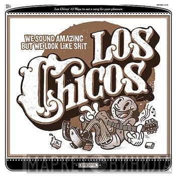 Los Chicos  - We Sound Amazing But We Look Like Shit