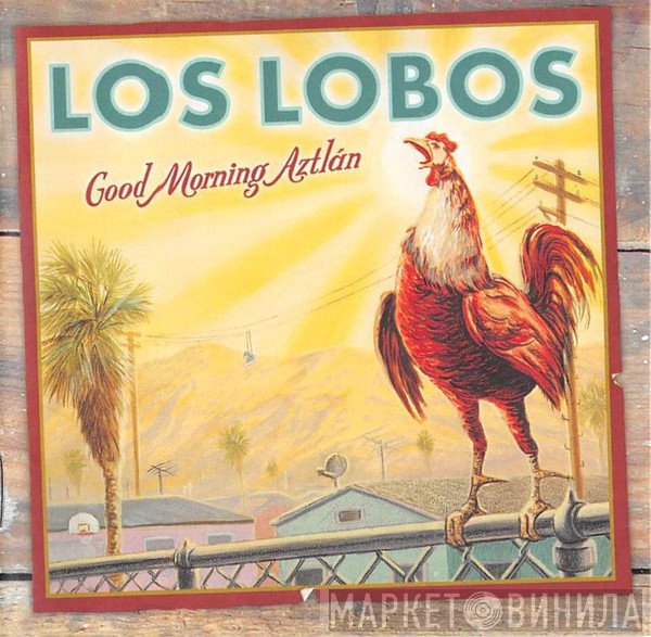 Los Lobos  - Good Morning Aztlán