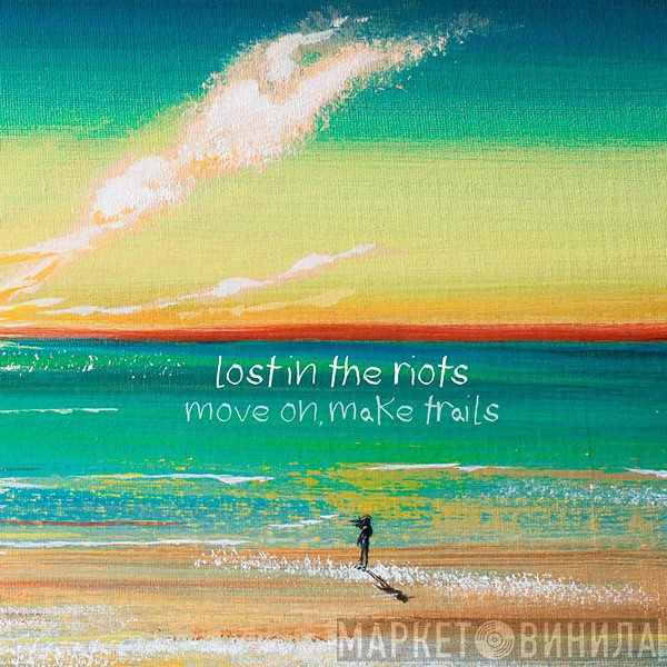 Lost In The Riots  - Move On, Make Trails