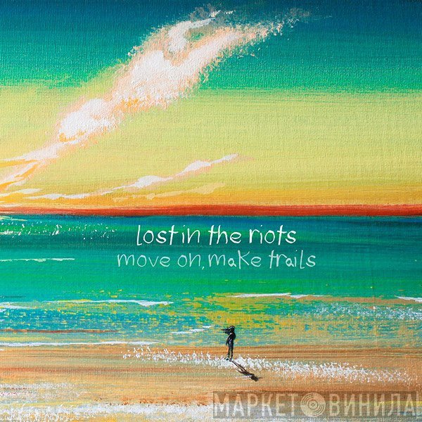 Lost In The Riots  - Move On, Make Trails
