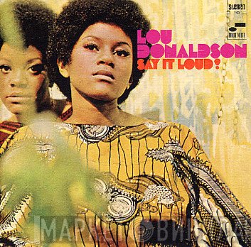 Lou Donaldson  - Say It Loud!