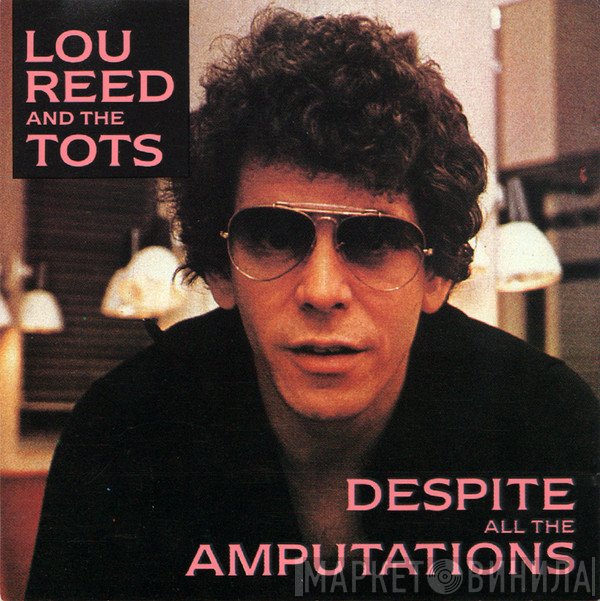 Lou Reed And The Tots   - Despite All The Amputations