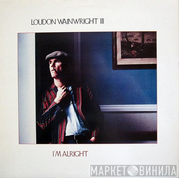 Loudon Wainwright III - I'm Alright