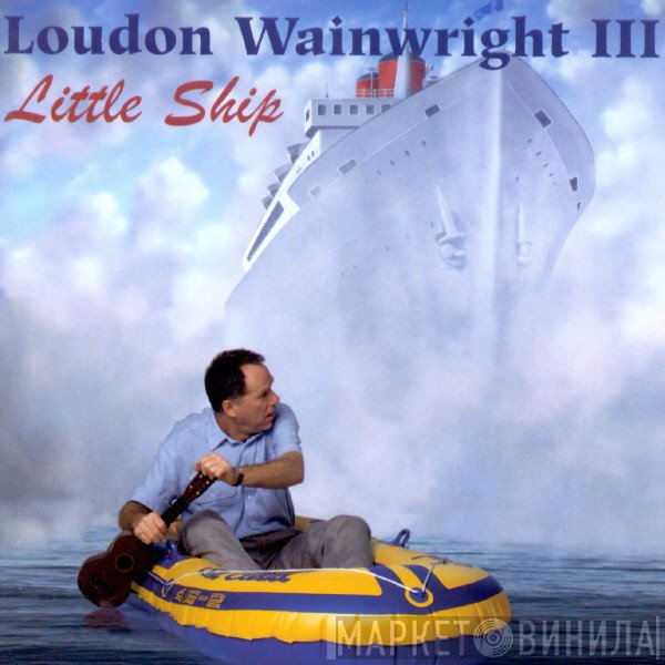 Loudon Wainwright III  - Little Ship