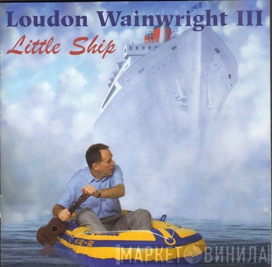 Loudon Wainwright III - Little Ship