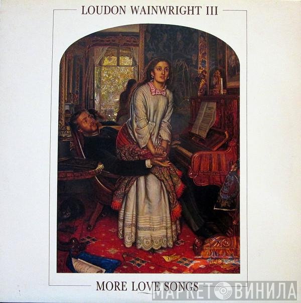 Loudon Wainwright III - More Love Songs