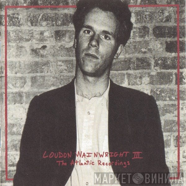 Loudon Wainwright III  - The Atlantic Recordings